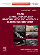 978-83-7609-623-0 Atlas technik znieczulenia regionalnego pod kontrolą ultrasonograficzną A.T. Gray Edra Urban & Partner