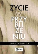 9788301225926 Życie w przybliżeniu Osarczuk Janusz Wydawnictwo Naukowe PWN