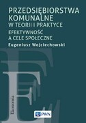 9788301226497 Przedsiębiorstwa komunalne w teorii i praktyce Wojciechowski Eugeniusz Wydawnictwo Naukowe PWN