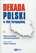 9788301184124 Dekada Polski w Unii Europejskiej Wydawnictwo Naukowe PWN