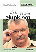 Nie jestem głupkiem : felietony 2002-2006