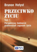 9788301194048 Przeciwko życiu Tom 1 Perspektywy badawcze problematyki zagrożeń życia Hołyst Brunon Wydawnictwo Naukowe PWN