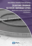 9788301211196 Żelbetowe zbiorniki na ciecze i materiały sypkie Halicka Anna, Franczak-Balmas Dominika Joanna Wydawnictwo Naukowe PWN