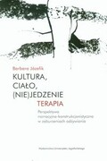 9788323336044 Kultura, ciało, (nie)jedzenie Terapia Józefik Barbara Wydawnictwo Uniwersytetu Jagiellońskiego