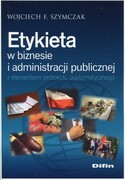 9788380854093 Etykieta w biznesie i administracji publicznej z elementami protokołu dyplomatycznego Szymczak Wojciech F. Difin