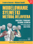 9788320043051 Modelowanie sylwetki metodą Delaviera Tom 2. Ćwiczenia i programy treningu siłowego Frédéric Delavier, Michael Gundill PZWL