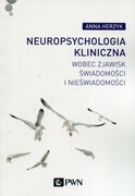 9788301190651 Neuropsychologia kliniczna wobec zjawisk świadomości i nieświadomości Herzyk Anna Wydawnictwo Naukowe PWN