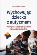 9788323347781 Wychowując dziecko z autyzmem Boone Victoria M. Wydawnictwo Uniwersytetu Jagiellońskiego