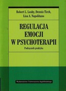 9788323336617 Regulacja emocji w psychoterapii Leahy Robert L., Tirch Dennis, Napolitano Lisa A. Wydawnictwo Uniwersytetu Jagiellońskiego