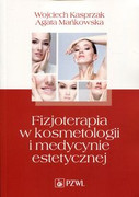 9788320044973 Fizjoterapia w kosmetologii i medycynie estetycznej Kasprzak Wojciech, Mańkowska Agata PZWL