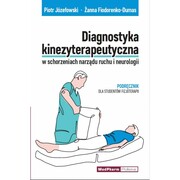 978-83-7846-161-6 Diagnostyka kinezyterapeutyczna w schorzeniach narządu ruchu i neurologii. Podręcznik dla studentów fizjoterapii. Piotr Józefowski, Żanna Fiodorenko-Dumas MedPharm