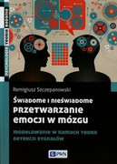 9788301178192 Świadome i nieświadome przetwarzanie emocji w mózgu Szczepanowski Remigiusz Wydawnictwo Naukowe PWN