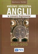 9788301182151 Królowie i królestwa Anglii w czasach Anglosasów Yorke Barbara Wydawnictwo Naukowe PWN