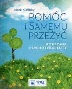 9788320053005 Pomóc i samemu przeżyć Poradnik psychoterapeuty Kubitsky Jacek PZWL