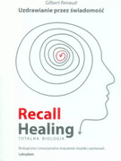 978-83-930027-8-8 Recall Healing, Totalna biologia – Uzdrawianie przez świadomość. Gilbert Renaud Wena Publishing House