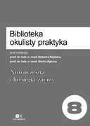 9788366775503 Biblioteka Okulisty Praktyka. Tom 8. Nowoczesna chirurgia zaćmy Robert Rejdak (red.), Marek Rękas (red.) Via Medica