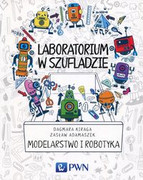 9788301199913 Laboratorium w szufladzie Modelarstwo i robotyka Kiraga Dagmara, Adamaszek Zasław Wydawnictwo Naukowe PWN