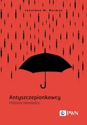 9788301229207 Antyszczepionkowcy Berman Jonathan M. Wydawnictwo Naukowe PWN