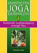 Taoistyczna joga ezoteryczna : budzenie uzdrawiającej energii Tao