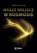 9788301213572 Nasze miejsce w kosmosie Courtois Hélène Wydawnictwo Naukowe PWN