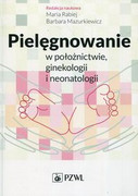 9788320055429 Pielęgnowanie w położnictwie ginekologii i neonatologii PZWL