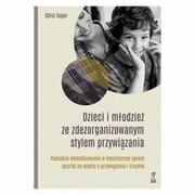 9788374899598 Dzieci i młodzież ze zdezorganizowanym stylem przywiązania Taylor Chris GWP