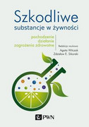 9788301212995 Szkodliwe substancje w żywności Witczak Agata, Sikorski Zdzisław E. Wydawnictwo Naukowe PWN