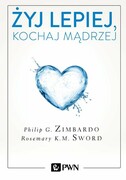 9788301198398 Żyj lepiej, kochaj mądrzej Zimbardo Philip, Sword Rosemary K.M. Wydawnictwo Naukowe PWN