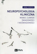 9788301190651 Neuropsychologia kliniczna wobec zjawisk świadomości i nieświadomości Herzyk Anna Wydawnictwo Naukowe PWN