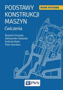 9788301197315 Podstaw konstrukcji maszyn Knosala Ryszard, Gendarz Piotr, Gwiazda Aleksander, Baier Andrzej Wydawnictwo Naukowe PWN