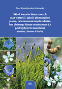 9788377173183 Skład kwasów tłuszczowych oraz wartość i jakość plonu nasion jasno- i ciemnonasiennych odmian lnu oleistego (Linum usitatissimum L.) pod wpływem nawożenia azotem, borem i siarką Wydawnictwo Uniwersytetu Przyrodniczego we Wrocławiu