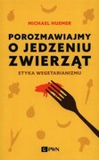 9788301210182 Porozmawiajmy o jedzeniu zwierząt Etyka wegetarianizmu Huemer Michael Wydawnictwo Naukowe PWN