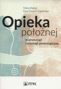 9788320050868 Opieka położnej w ginekologii i onkologii ginekologicznej Rabiej Maria, Dmoch-Gajzlerska Ewa PZWL