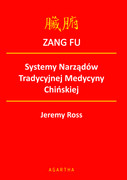 978-83-62479-00-9 ZANG FU Systemy Narządów Tradycyjnej Medycyny Chińskiej Jeremy Ross Wydawnictwo AGARTHA