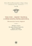 9788323530831 Wiek XVIII - między tradycją a oświeceniową współczesnością. Hermeneutyka wartości religijnych Wydawnictwa Uniwersytetu Warszawskiego