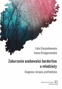 9788366849198 Zaburzenia borderline u młodzieży Cierpiałkowska Lidia, Grzegorzewska Iwona Scholar