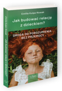 9788365400246 JAK BUDOWAĆ RELACJĘ Z DZIECKIEM? Droga do porozumienia bez przemocy Emilia Kulpa-Nowak Virgo