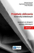 9788301181598 Przykłady obliczania konstrukcji żelbetowych Zeszyt 1 z płytą CD-ROM Knauff Michał, Golubińska Agnieszka, Knyziak Piotr Wydawnictwo Naukowe PWN