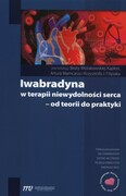 9788362510948 Iwabradyna w terapii niewydolności serca - od teorii do praktyki Medical Education