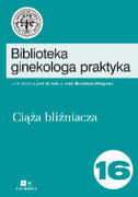 9788375992625 Ciąża Bliźniacza. Biblioteka ginekologa praktyka tom 16 Mirosław Wielgoś Via Medica