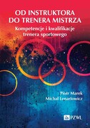 9788301240912 Od instruktora do trenera mistrza. Kompetencje i kwalifikacje trenera sportowego Marek Piotr, Lenartowicz Michał PZWL