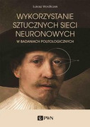 9788301214715 Wykorzystanie sztucznych sieci neuronowych Wordliczek Łukasz Wydawnictwo Naukowe PWN