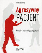 9788320053326 Agresywny pacjent Metody i techniki postępowania Lickiewicz Jakub PZWL