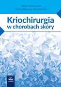 978-83-7563-238-5 Kriochirurgia w chorobach skóry Wydanie II Marek Kaźmierowski, Monika Bowszyc-Dmochowska CZELEJ