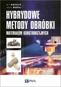 9788301215606 Hybrydowe metody obróbki materiałów konstrukcyjnych Grzesik Wit, Ruszaj Adam Wydawnictwo Naukowe PWN