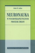 9788323342267 Neuronauka w psychoterapeutycznym procesie zmiany Arden John Wydawnictwo Uniwersytetu Jagiellońskiego