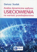 9788301203382 Analiza dynamiczna wpływu usieciowienia na wartość przedsiębiorstwa Siudak Dariusz Wydawnictwo Naukowe PWN