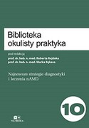 9788366974869 Biblioteka Okulisty Praktyka. Tom 10. Najnowsze strategie diagnostyki i leczenia nAMD Via Medica