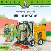 9788382652192 Mądra Mysz Maszyny i pojazdy W mieście Wittmann Monika, Steffensmeier Alexander Media Rodzina