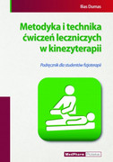 978-83-7846-024-4 Metodyka i technika ćwiczeń leczniczych w kinezyterapii Podręcznik dla studentów fizjoterapii Ilias Dumas MedPharm